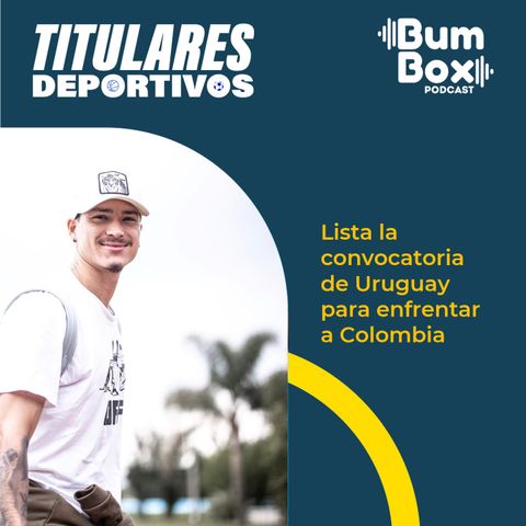 Lista la convocatoria de Uruguay para enfrentar a Colombia