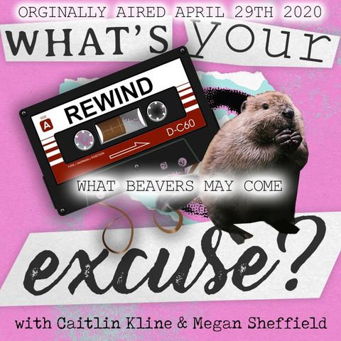 Rewind: What Beavers May Come (originally aired April 29th 2020)