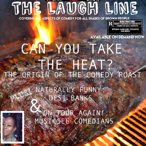 THE LAUGH LINE-CAN YOU TAKE THE HEAT THE ORIGIN OF COMEDY ROASTS PLUS- NATURALLY FUNNY:DESI BANKS & COMEDY TOURS