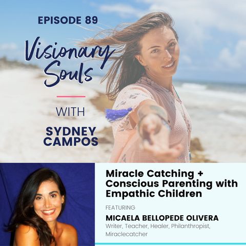 Ep. 89 Micaela Bellopede Olivera | Catching Miracles, Parenting + Empathic Children