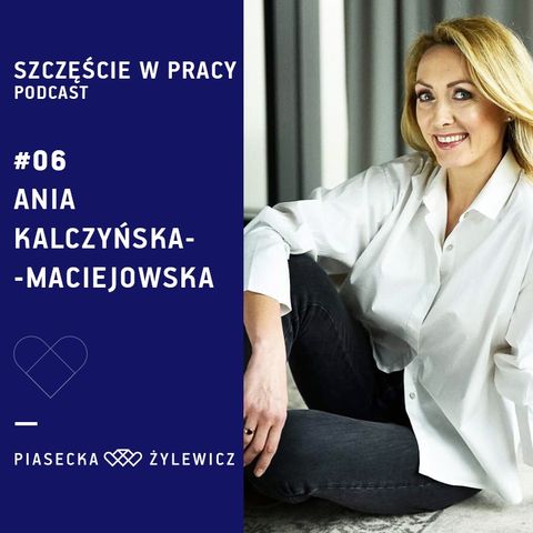 #06 Pozytywne pewność siebie w showbiznesie: Ania Kalczyńska-Maciejowska