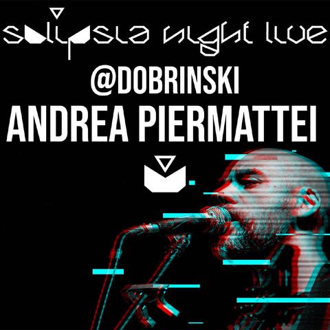SOLIPSIA NIGHT LIVE presents: ANDREA PIERMATTEI!