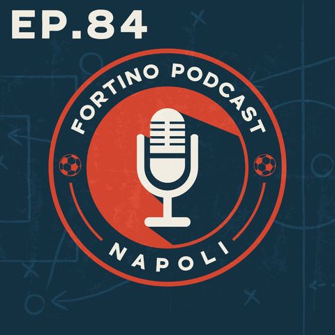 FORTINO PODCAST - EP 84 "ARIA NUOVA AL MARADONA"