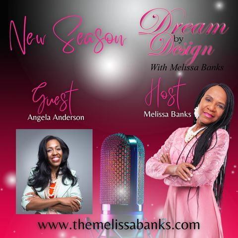Dream by Design with Melissa Banks welcomes Angela Anderson ~ @melissabanksco #entrepreneurship #dreambydesign