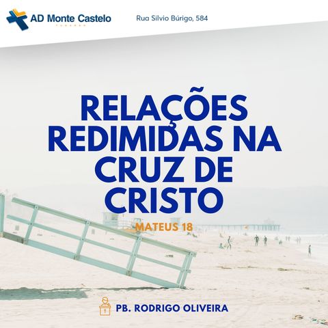 Relações Redimidas na Cruz de Cristo | Pb. Rodrigo Oliveira