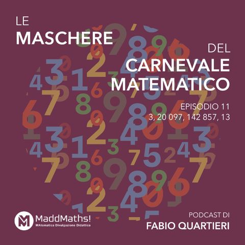 Episodio 11 - 3, 20 097, 142 857, 13 - Le maschere del Carnevale Matematico
