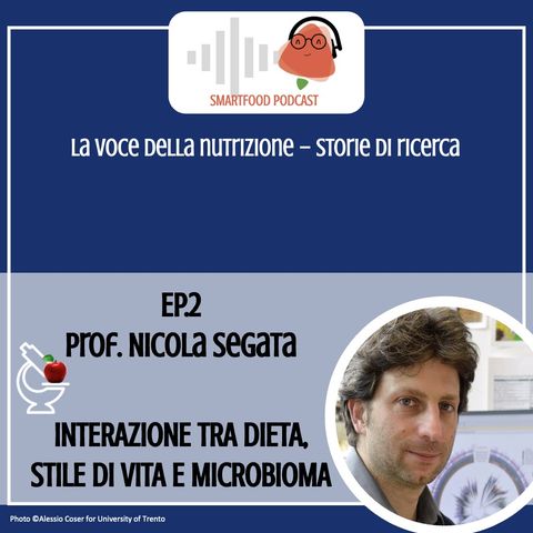 Ep2. Prof. Nicola Segata – Interazione tra dieta, stile di vita e microbioma