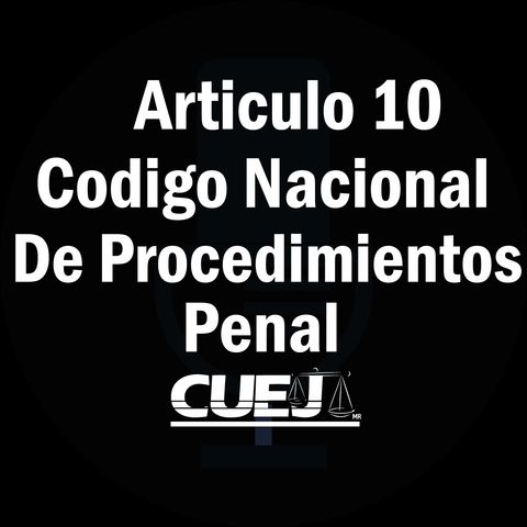 Articulo 10 Código Nacional de Procedimientos Penal