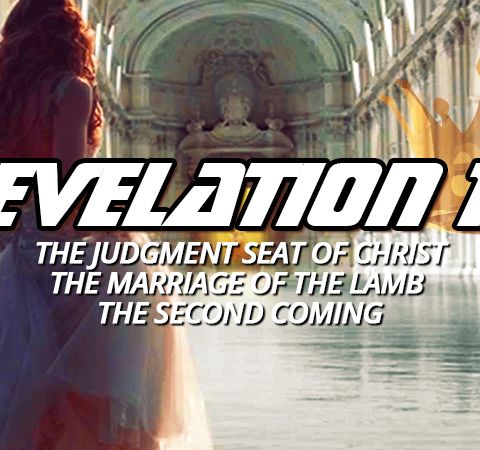 NTEB RADIO BIBLE STUDY: Revelation 19 Shows Us The Judgment Seat Of Christ, The Marriage Of The Lamb And The Second Coming Of Jesus Christ