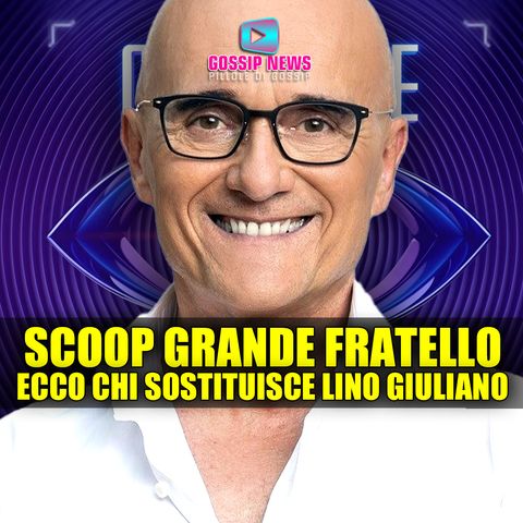 Scoop al Grande Fratello: Ecco Chi Sostituisce Lino Giuliano!