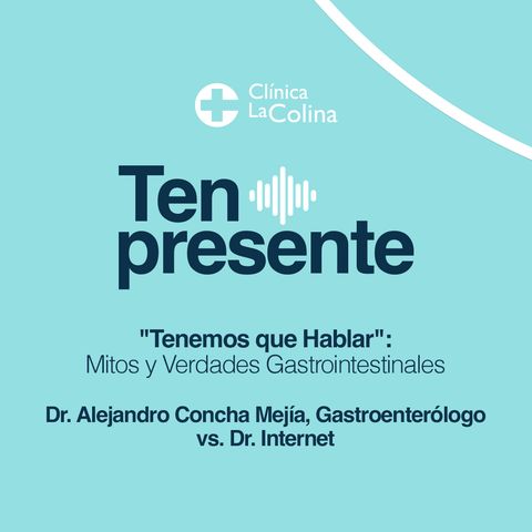 "Tenemos que Hablar": Mitos y Verdades Gastrointestinales | Ten Presente