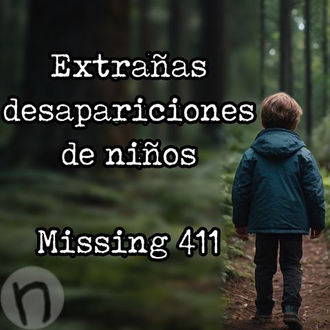 Extrañas desapariciones de niños - Missing 411