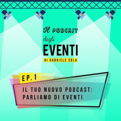 Il tuo nuovo podcast: parliamo di eventi