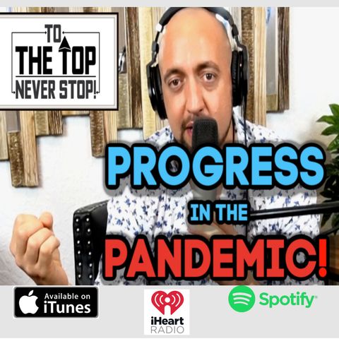 Progress In The Pandemic! - To The Top!