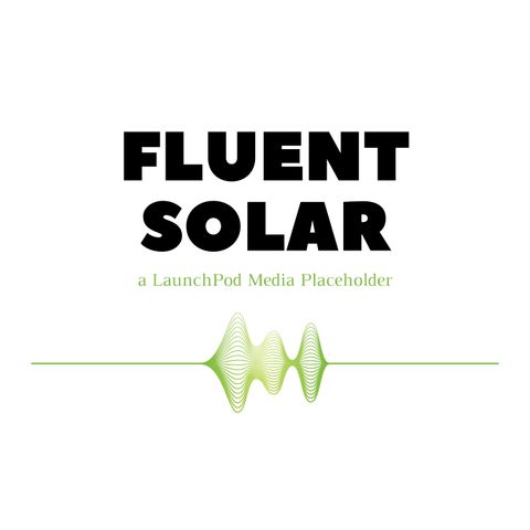 The FLUENT SOLAR Podcast - Sponsorship & Advertising