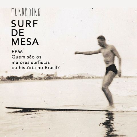 66 - Quem são os maiores surfistas da história no Brasil?
