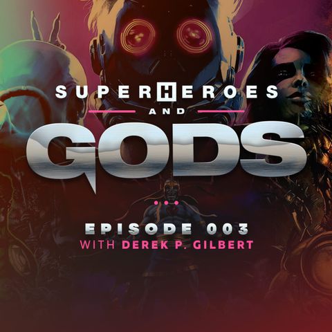 Superheroes and Gods | Ep 3 | Derek P Gilbert | The Intricate Connections to the Old Gods