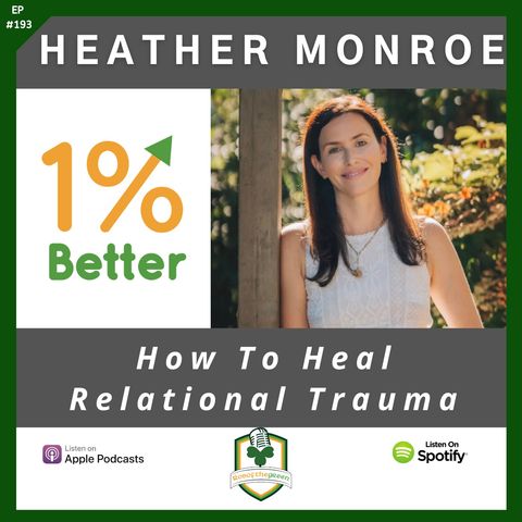 Heather Monroe - How To Heal Relational Trauma - EP193