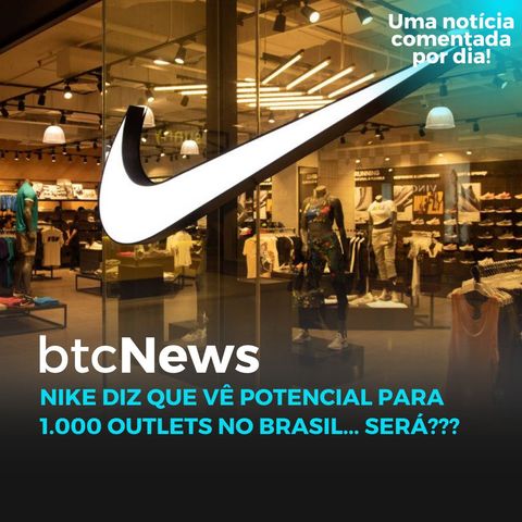 BTC News - Nike diz que vê potencial para 1.000 outlets no Brasil... será???