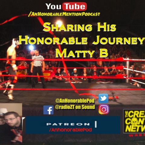 Episode 177: An Honorable Journey with Matty B (Presented by Patreon.com/AnHonorablePod)