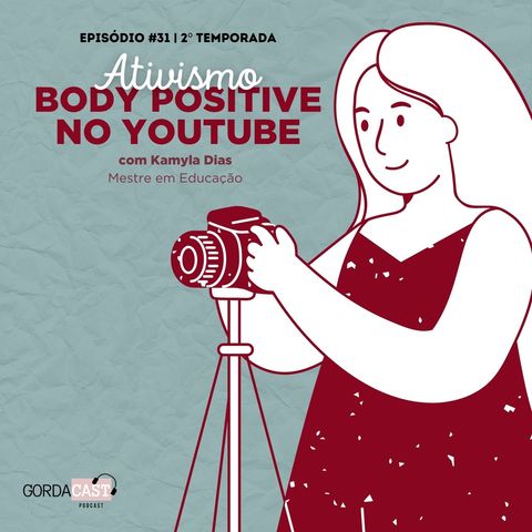 GordaCast #31 | Ativismo Body Positive no YouTube com a Mestre em Educação Kamyla Dias