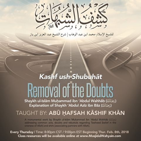 [Class 10]: Kashf ush-Shubuhāt - Expl. of Shaykh ibn Bāz (رحمه الله) | Abū Hafsah Kāshif Khān