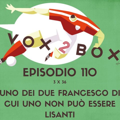 Episodio 110 (3x36) - Uno dei due Francesco di cui uno non può essere Lisanti