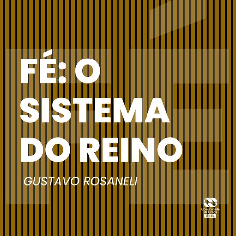 Fé: O Sistema do Reino // Gustavo Rosaneli