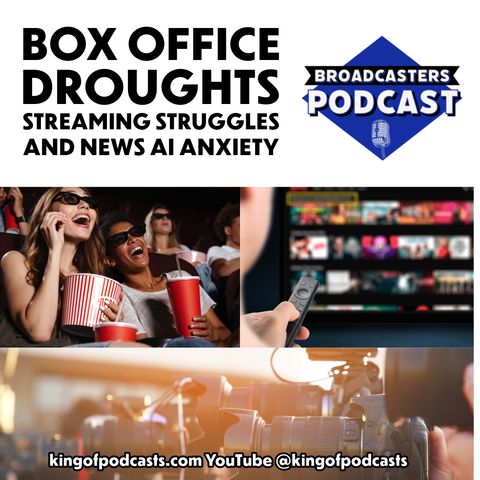 Box Office Droughts, Streaming Struggles, and News Media's AI Anxiety (ep.333)