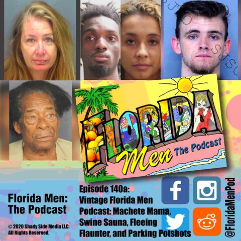 140a - Vintage Florida Men Podcast - Machete Mama, Swine Sauna, Fleeing Flaunter, and Parking Potshots