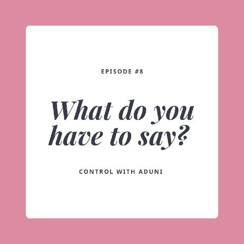 #08: What do you have to say?