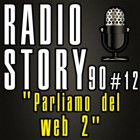 RADIOSTORY90 #12 – "Parliamo del web 2"