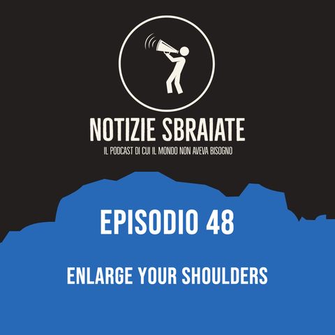 Episodio 48: Enlarge your shoulders