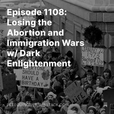 Episode 1108: Losing the Abortion and Immigration Wars w/ Dark Enlightenment