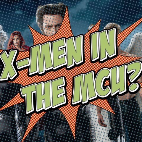 Ep. 110: Introducing X-Men to the MCU