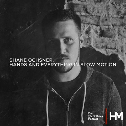 Shane Oschner: Hands and Everything in Slow Motion