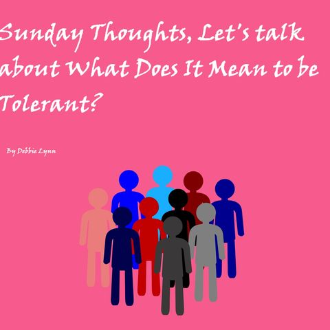Sunday Thoughts, Let's Talk About Tolerance
