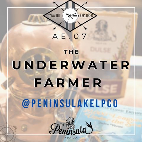 Special Report AE. 07 "The Underwater Farmer" @peninsulakelpco