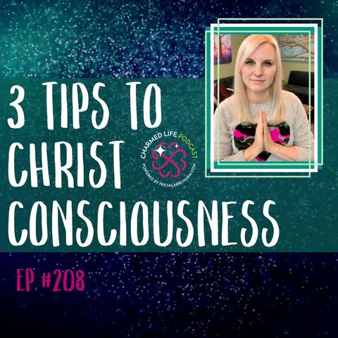 208: Three Ways to Enhance Christ Consciousness