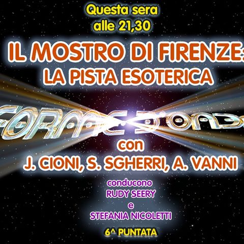 Forme d'Onda - Mostro di Firenze: la Pista Esoterica - J. Cioni, S. Sgherri, A. Vanni - 6^ puntata (11/11/2021)