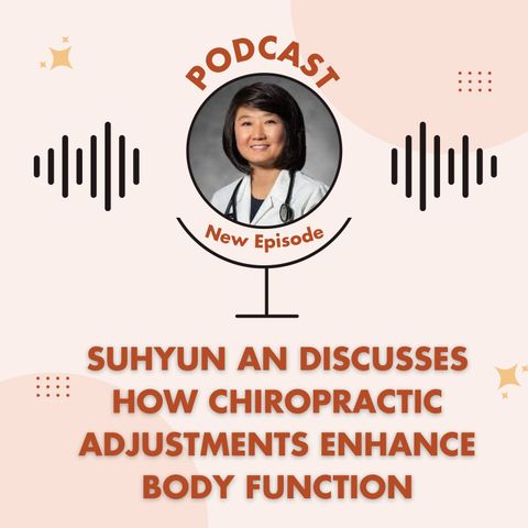 Suhyun An Discusses How Chiropractic Adjustments Enhance Body Function