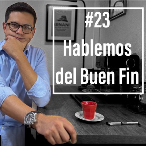 Ep. 23 - Tenemos que hablar del BUEN FIN 2024