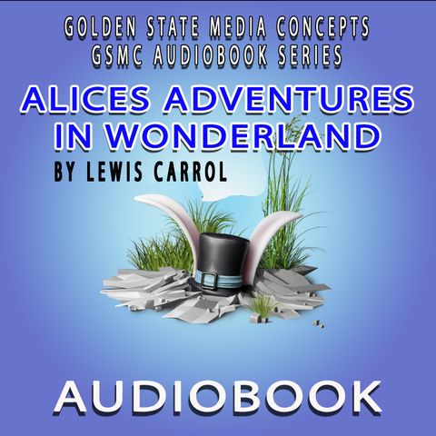 GSMC Audiobook Series: Alice’s Adventures in Wonderland Episode 7: Down The Rabbit-hole. The Pool of