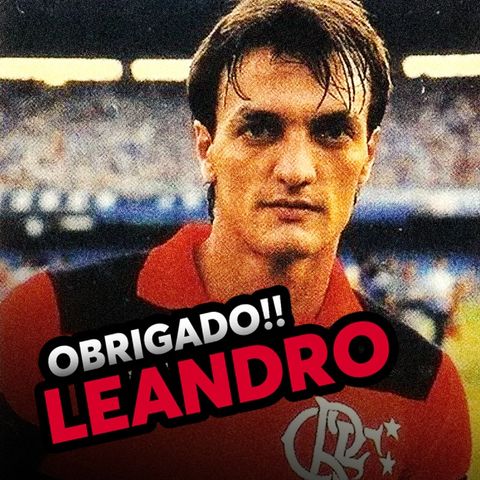 EP#32 - LENDAS DO FLAMENGO - Leandro: o maior lateral da história