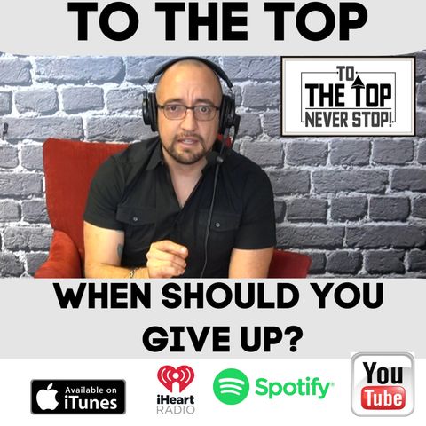 When Should You Give up? - To The Top:
