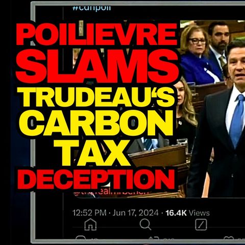 Pierre Poilievre Slams Justin Trudeau Carbon Tax Deception