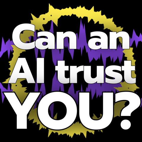 Can an AI Trust YOU?