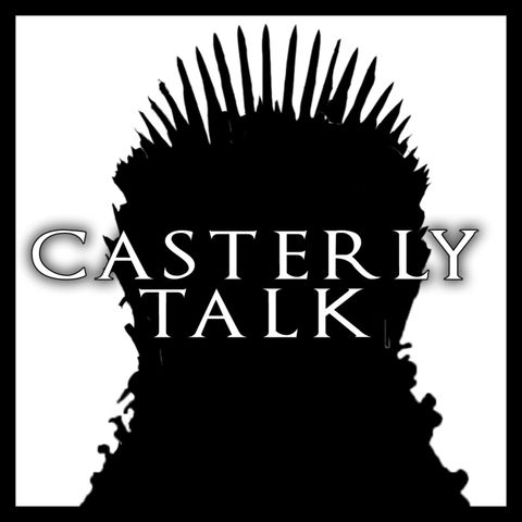 THE POINTY END - Game of Thrones Rewatch - Casterly Talk - EP 84