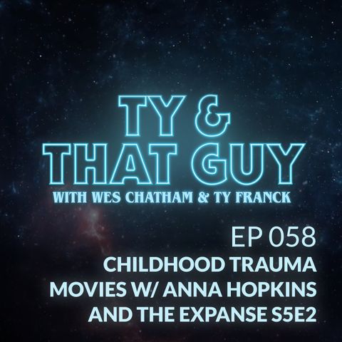 Ep. 058 - Childhood Trauma Movies, Anna Hopkins & The Expanse S5E2