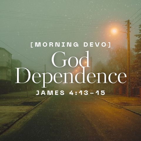 God Dependence [Morning Devo]